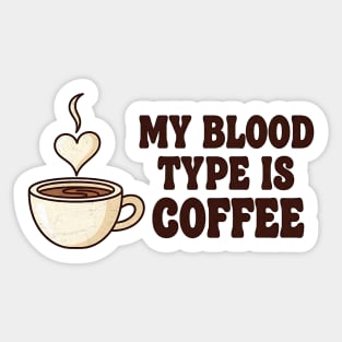 My Blood Type is Coffee Sticker